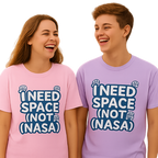 I Need a Space Tee Unisex T-Shirt